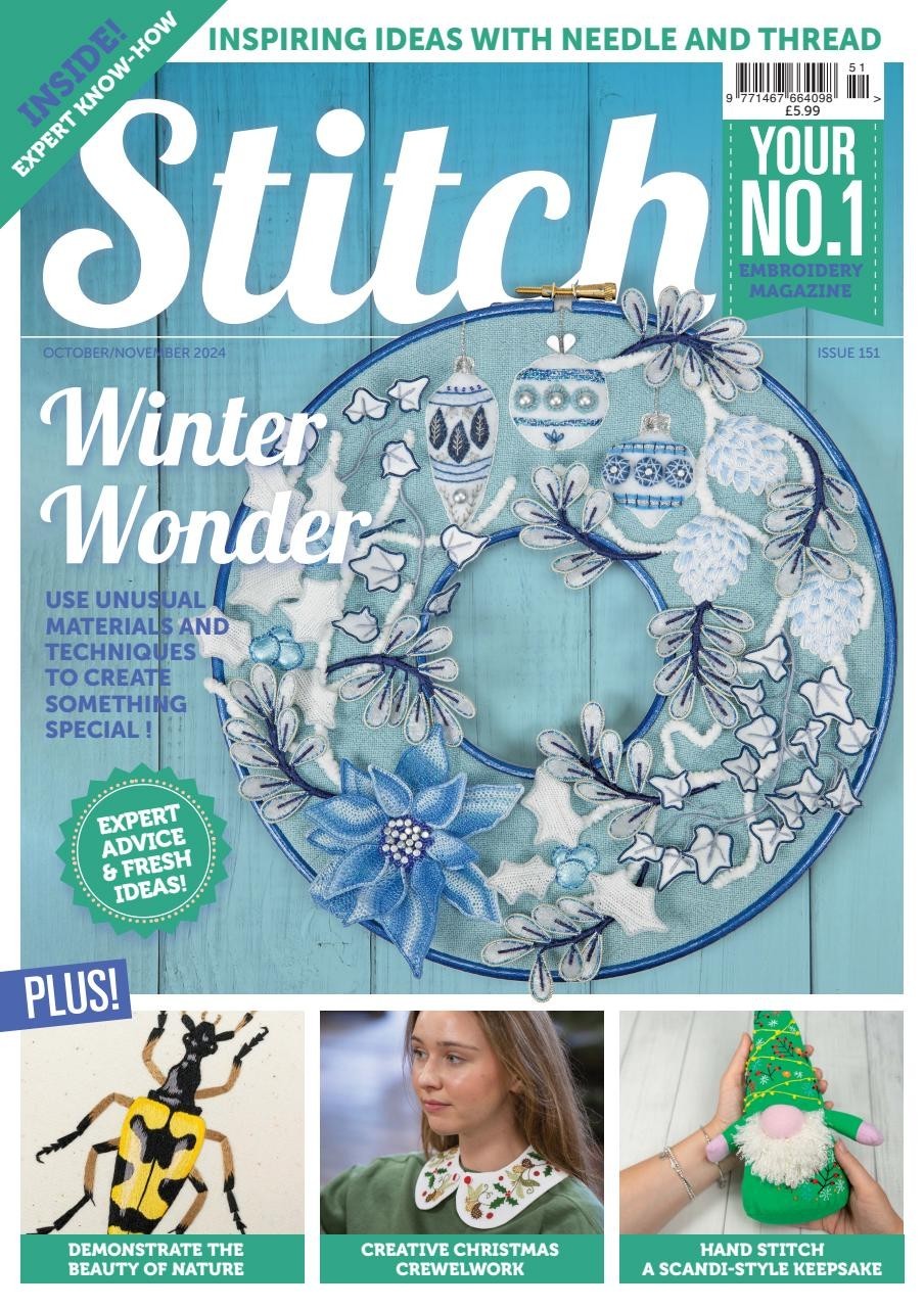 STITCH MAGAZINE #151 | OCT/NOV 2024 | PRINTED IN UK | WINTER WONDER