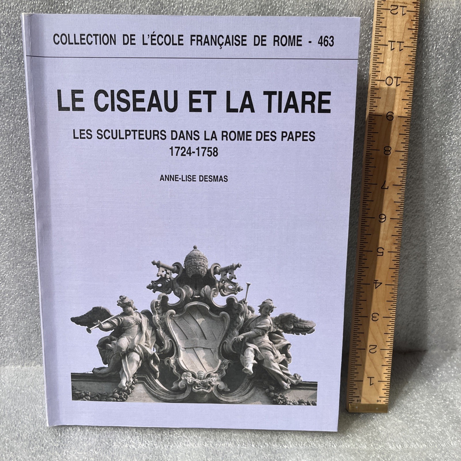 Le ciseau et la tiare: Les sculpteurs dans la Rome des papes (1724-1758) DESMAS