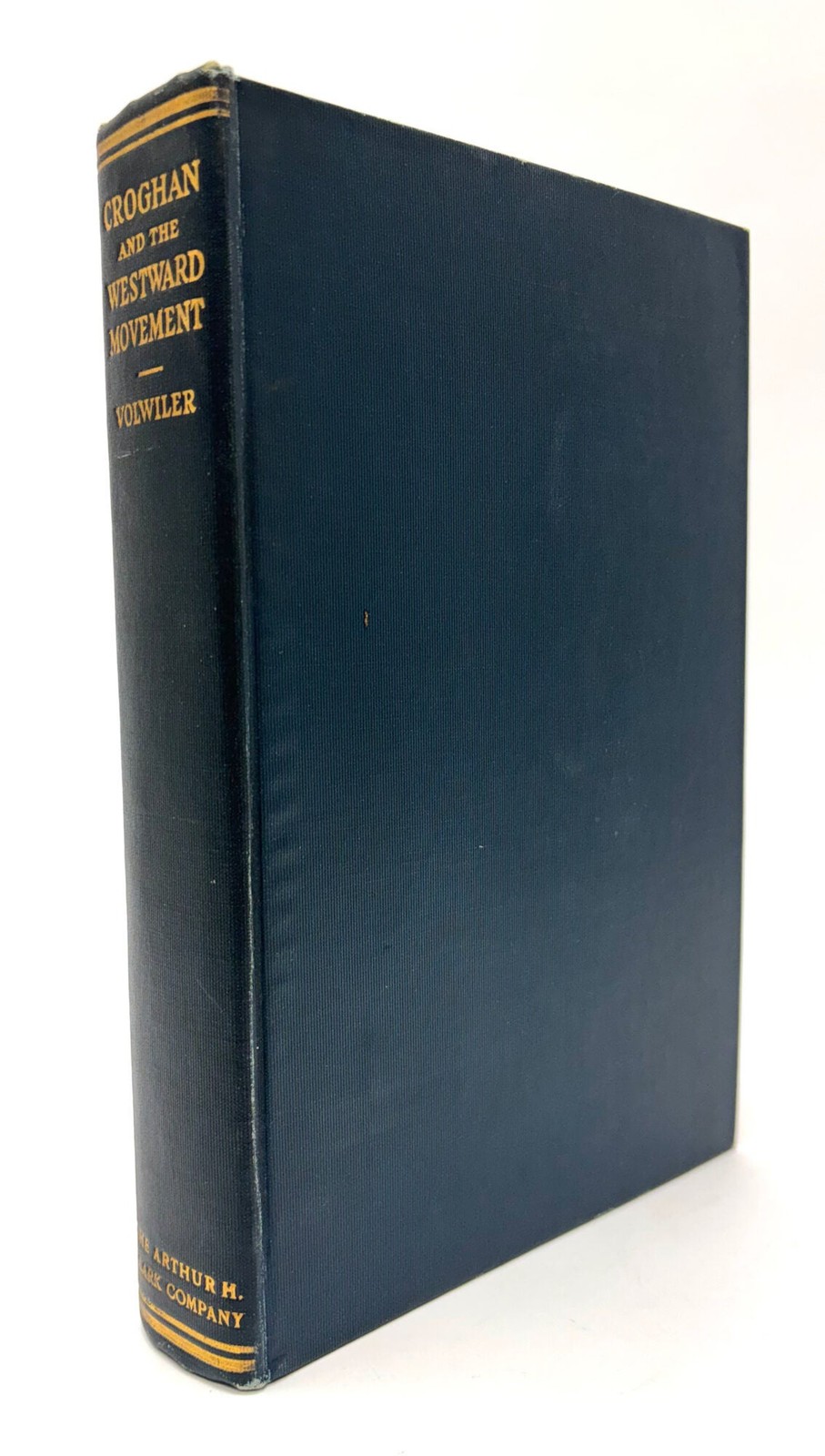 Albert T VOLWILER / George Croghan and the Westward Movement 1741-1782 Early 1st