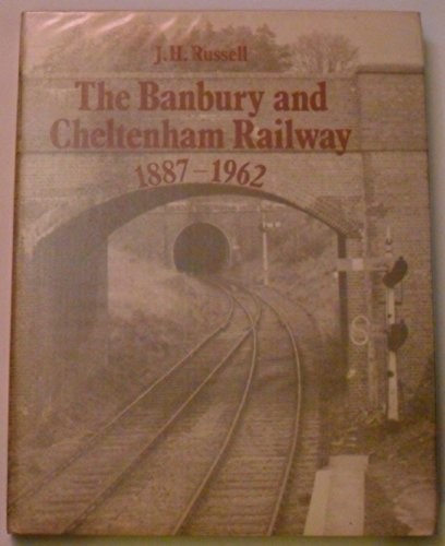 Banbury and Cheltenham Railway 1887 – 1962 by Russell, J. H. Hardback Book The