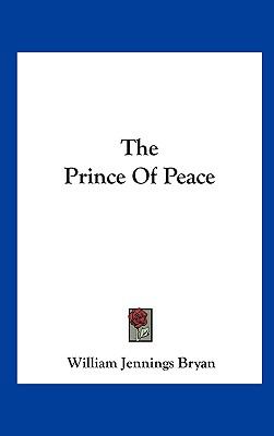 The Prince of Peace by William Jennings Bryan (2010, Hardcover)