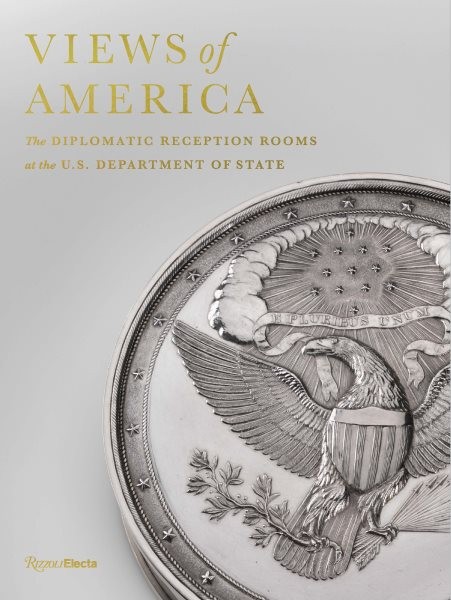 Views of America : The Diplomatic Reception Rooms at the U.s. Department of S…