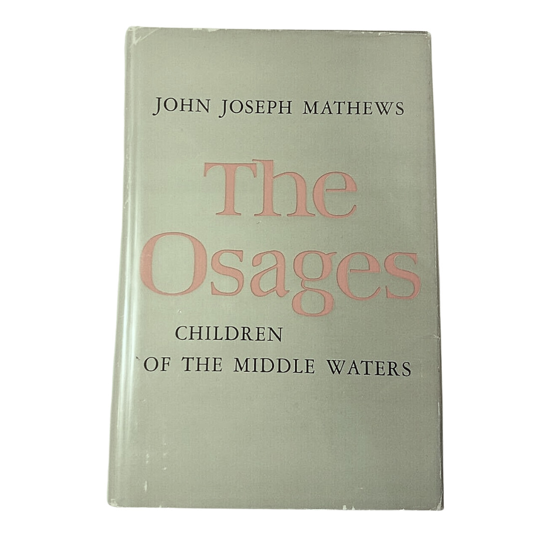 The Osages: Children of the Middle Waters by J. J. Mathews, SIGNED 1st/1t, 1961