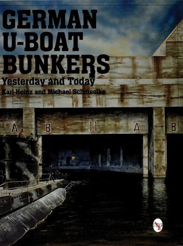 German U-Boat Bunkers: (Schiffer Military/Aviation History,) Michael Schmeelke,