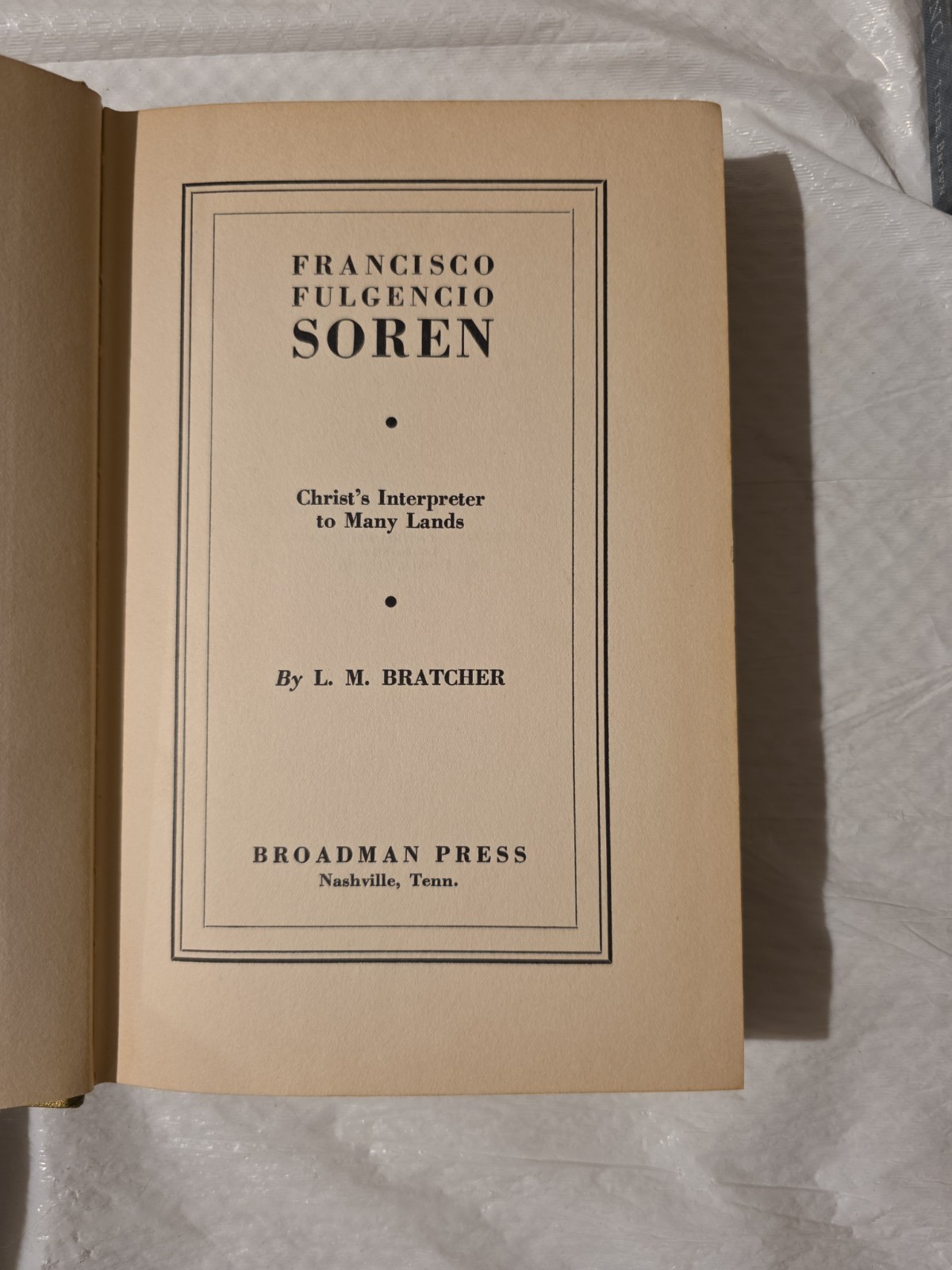Francisco Fulgencio Soren Christ’s Interpreter To Many Lands By LM Bratcher