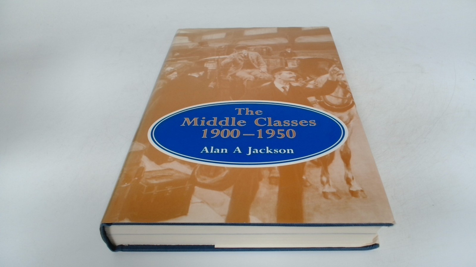 The Middle Classes, 1900-50, Jackson, Alan A., David St John Thom