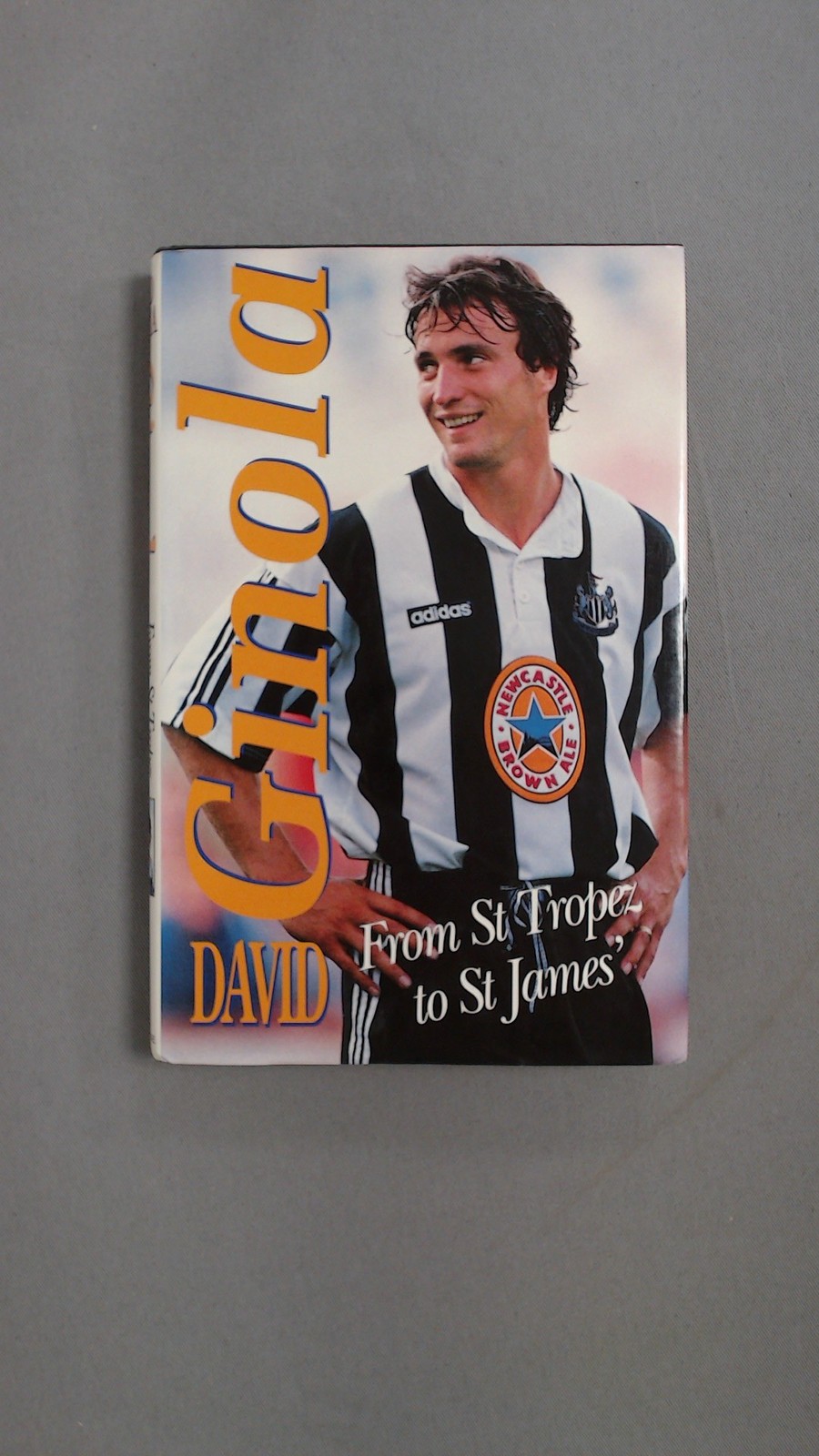 Ginola: From St.Tropez to St.James, Ginola, David, Headline Book