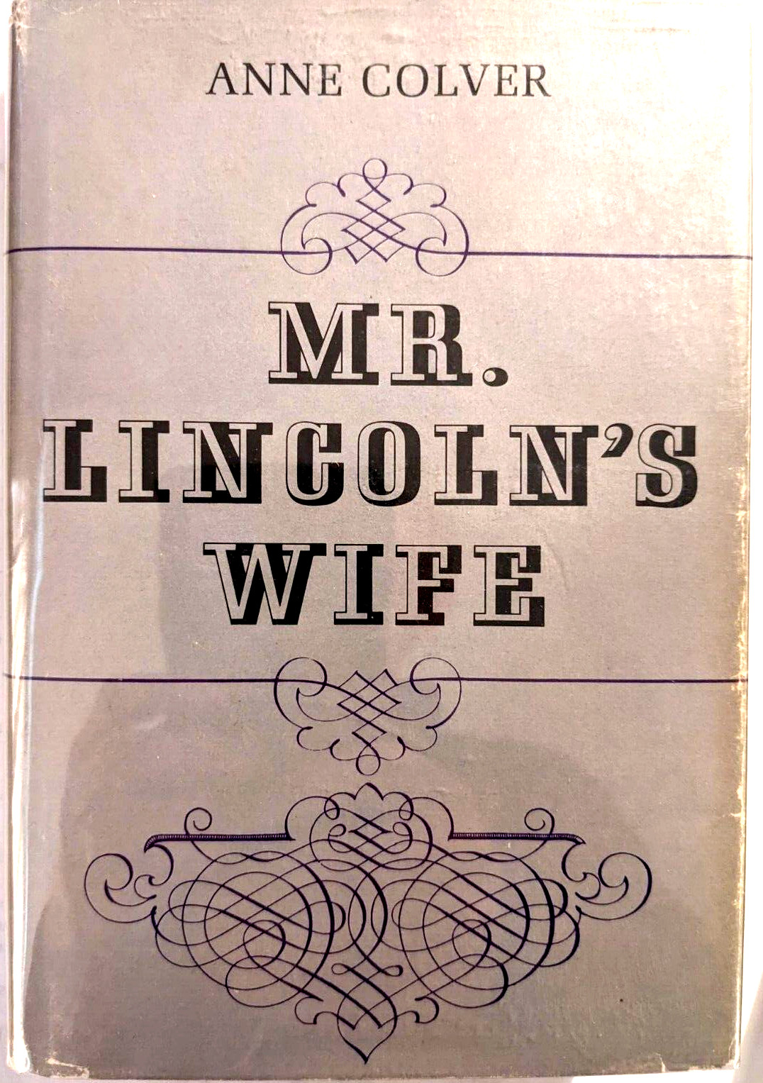 MR. LINCOLN’S WIFE by Anne Colver, 1st Ed 1943, FINE, hardcover W/jacket *RARE*