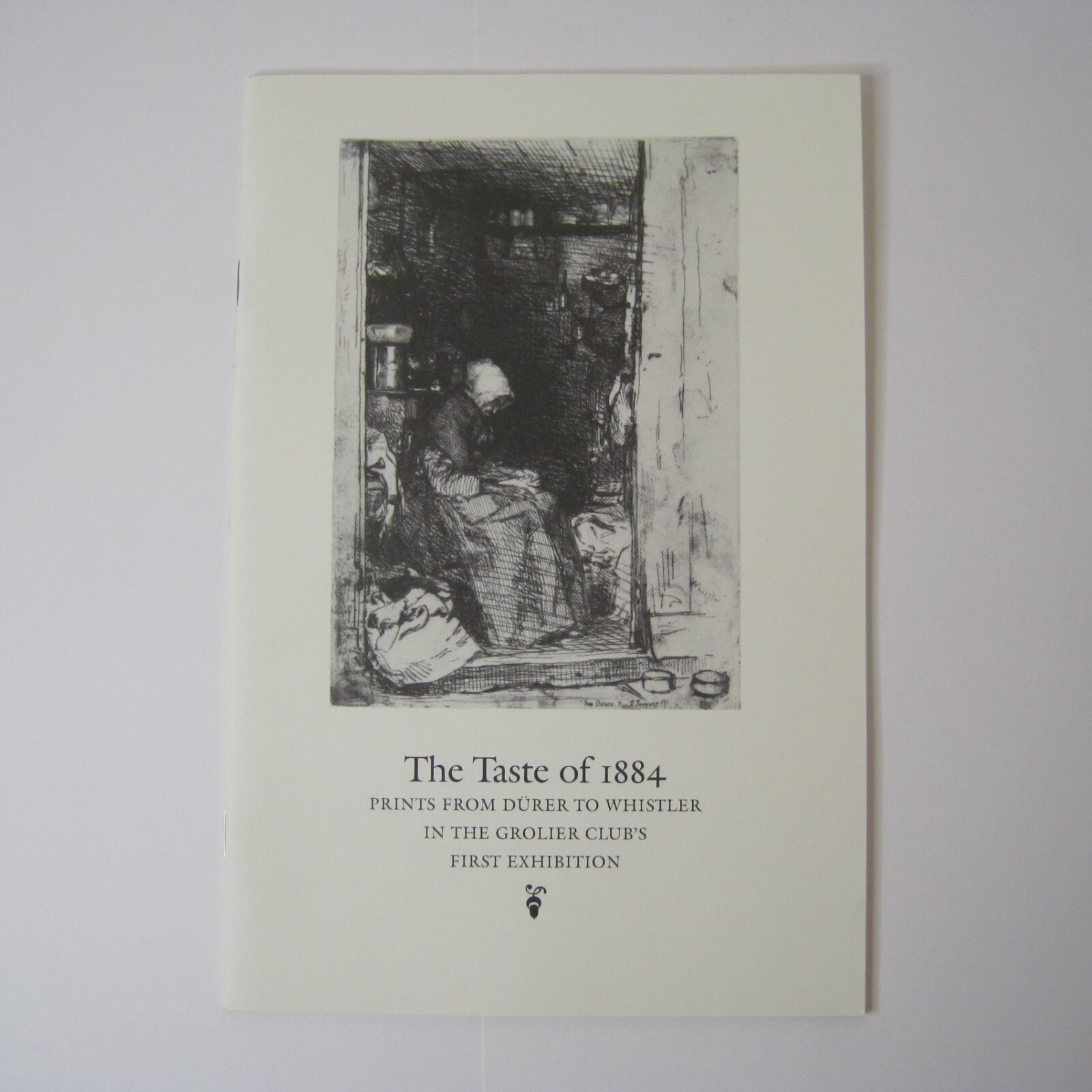 The Taste of 1884: Prints from Durer to Whistler in the Grolier Club’s.. PB 1998