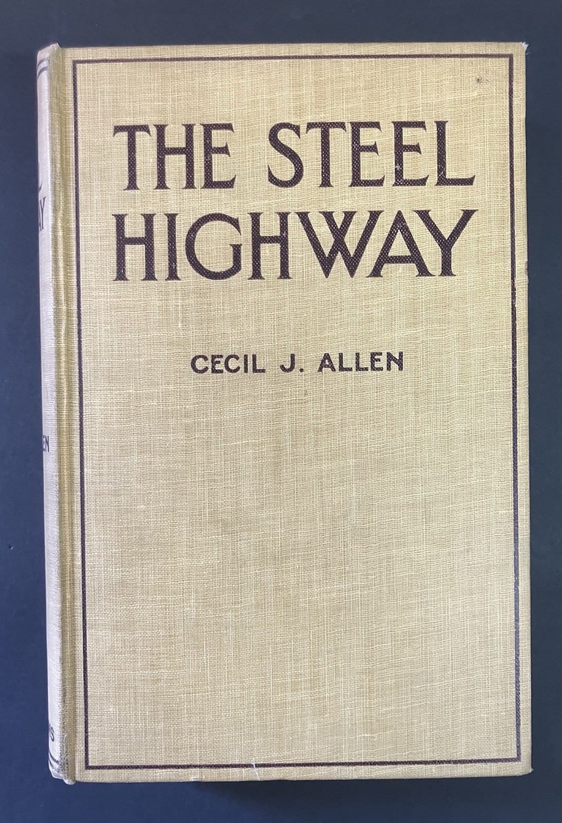 The Steel Highway, By Cecil J Allen, Longmans, Green And Co, 1928,