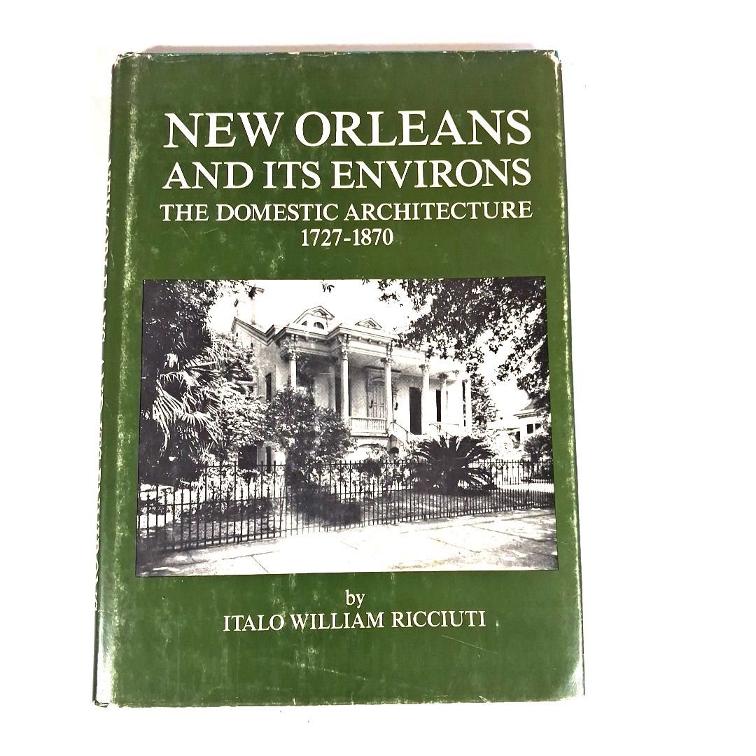 New Orleans and It’s Environs The Domestic Architecture 1727-1870 Italo Ricciuti