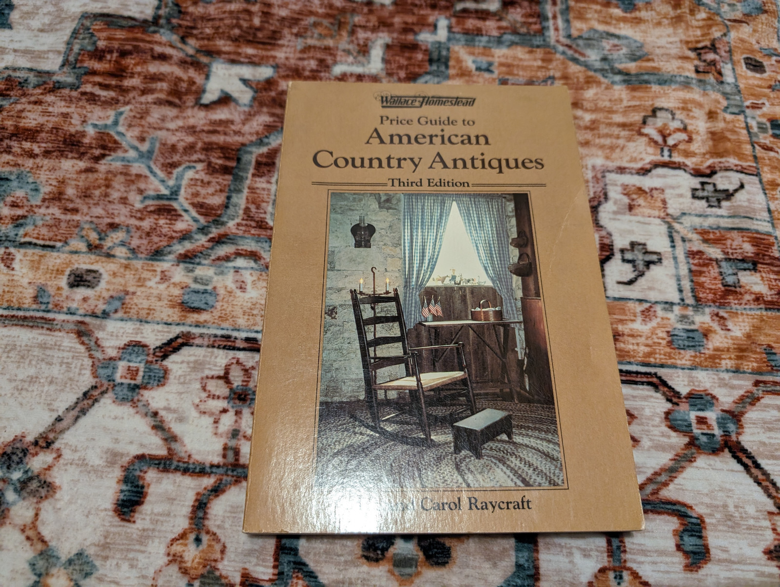 Wallace-Homestead Price Guide to American Country Antiques by Carol Raycraft and