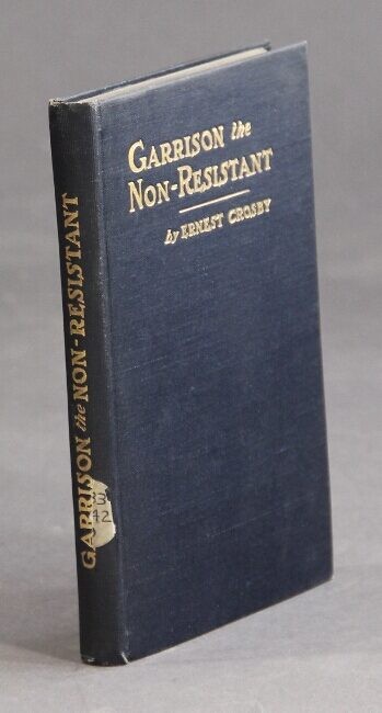 Ernest Crosby / Garrison the non-resistant 1st Edition 1905 Americana
