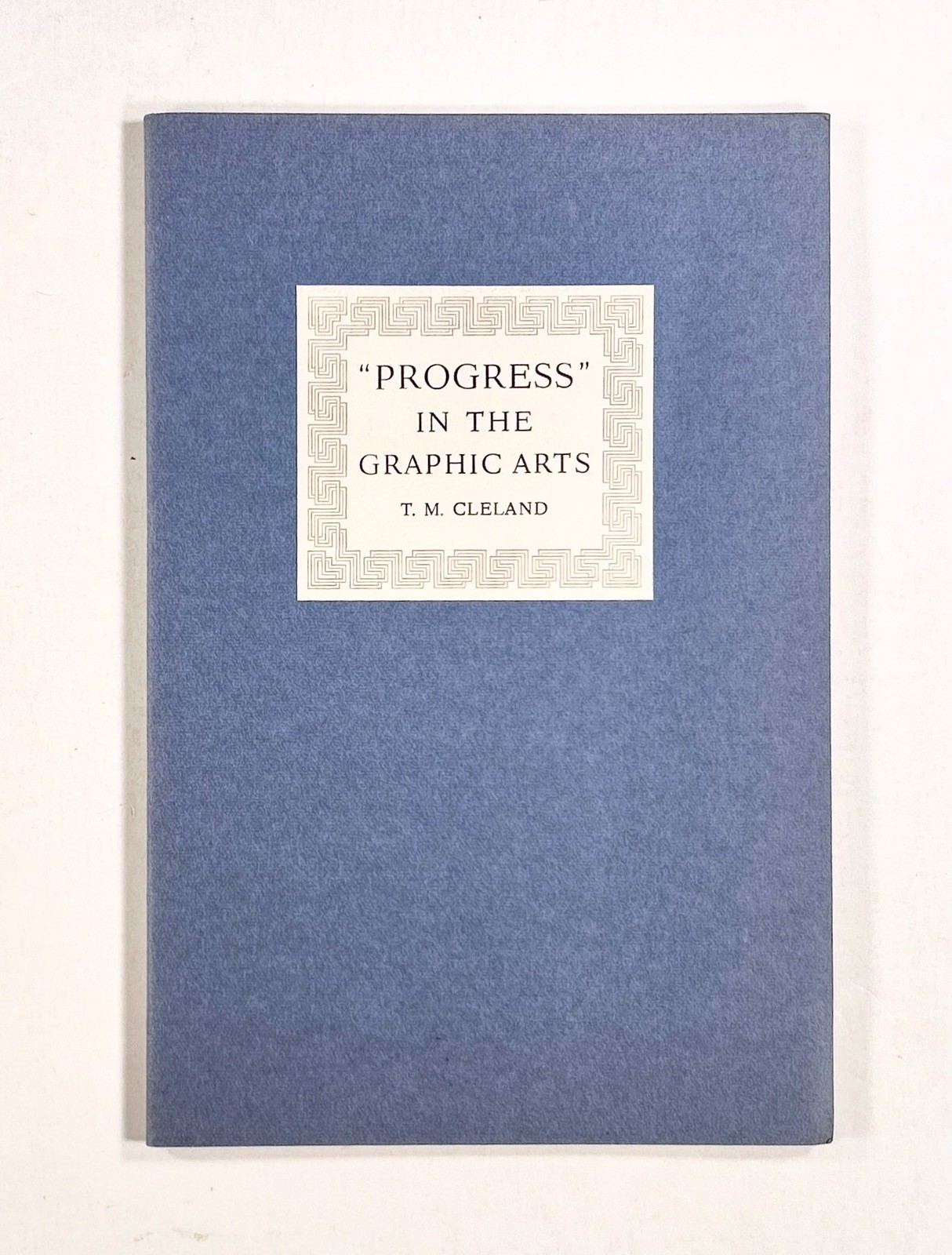 1950 T.M. Cleland „PROGRESS“ IN THE GRAPHIC ARTS Newberry Library SMALL PRESS