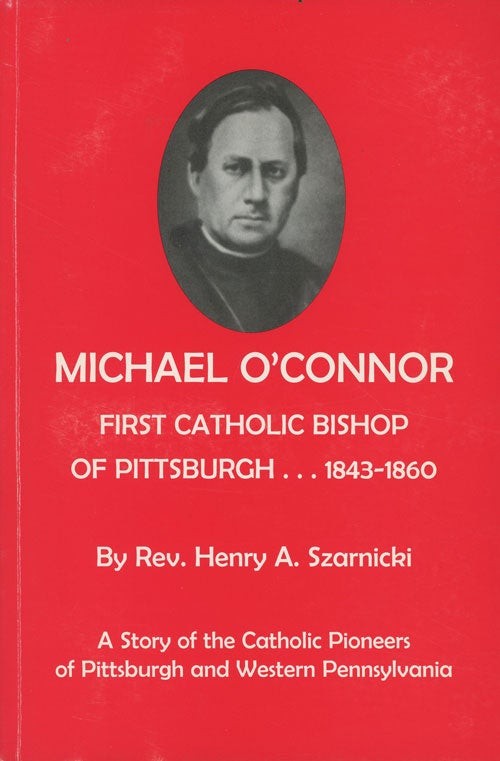 Henry A Szarnicki / Michael O’Connor First Catholic Bishop of Pittsburgh 2003