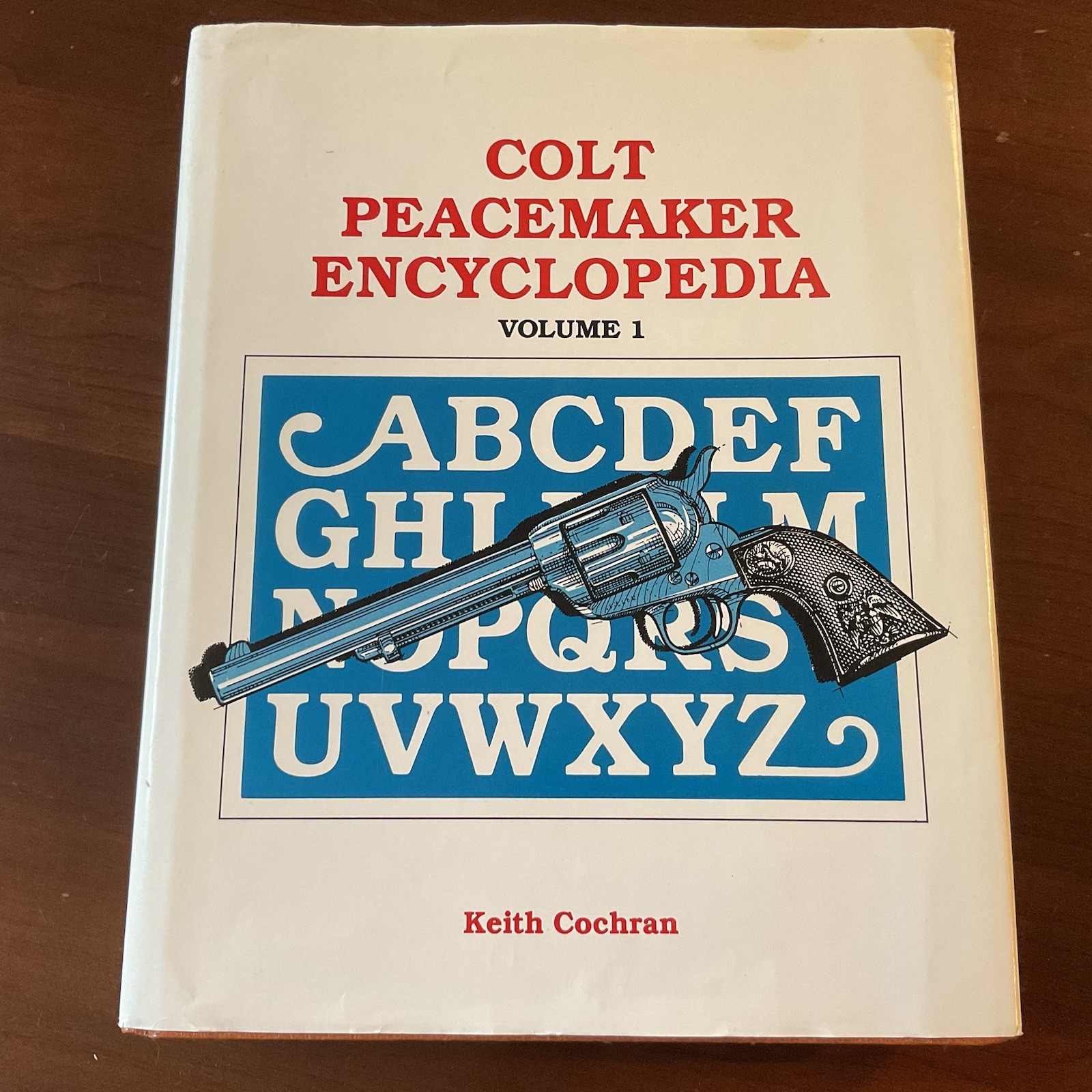Colt Peacemaker Encyclopedia Volume I Keith Cochran