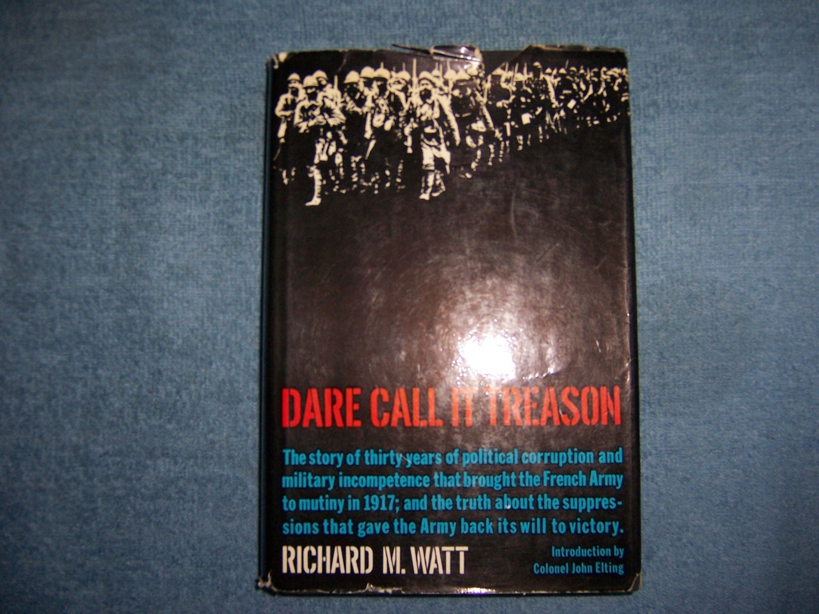 DARE CALL IT TREASON by Richard M. Watt/1st ed/HCDJ/Miltary & War/WWI 1914-18