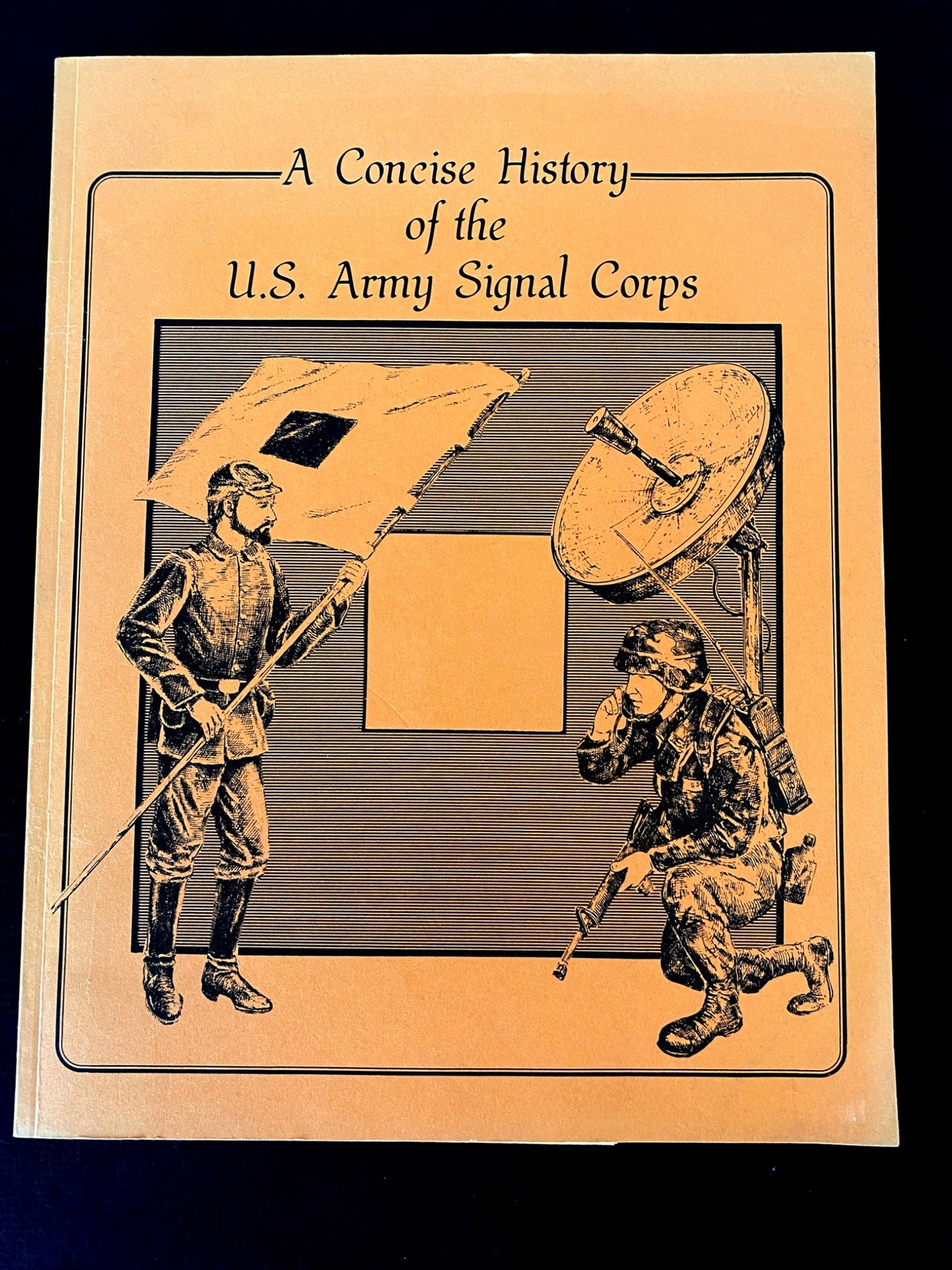 A CONCISE HISTORY OF THE US ARMY SIGNAL CORPS by Kathy S Coker & Carol E Stokes