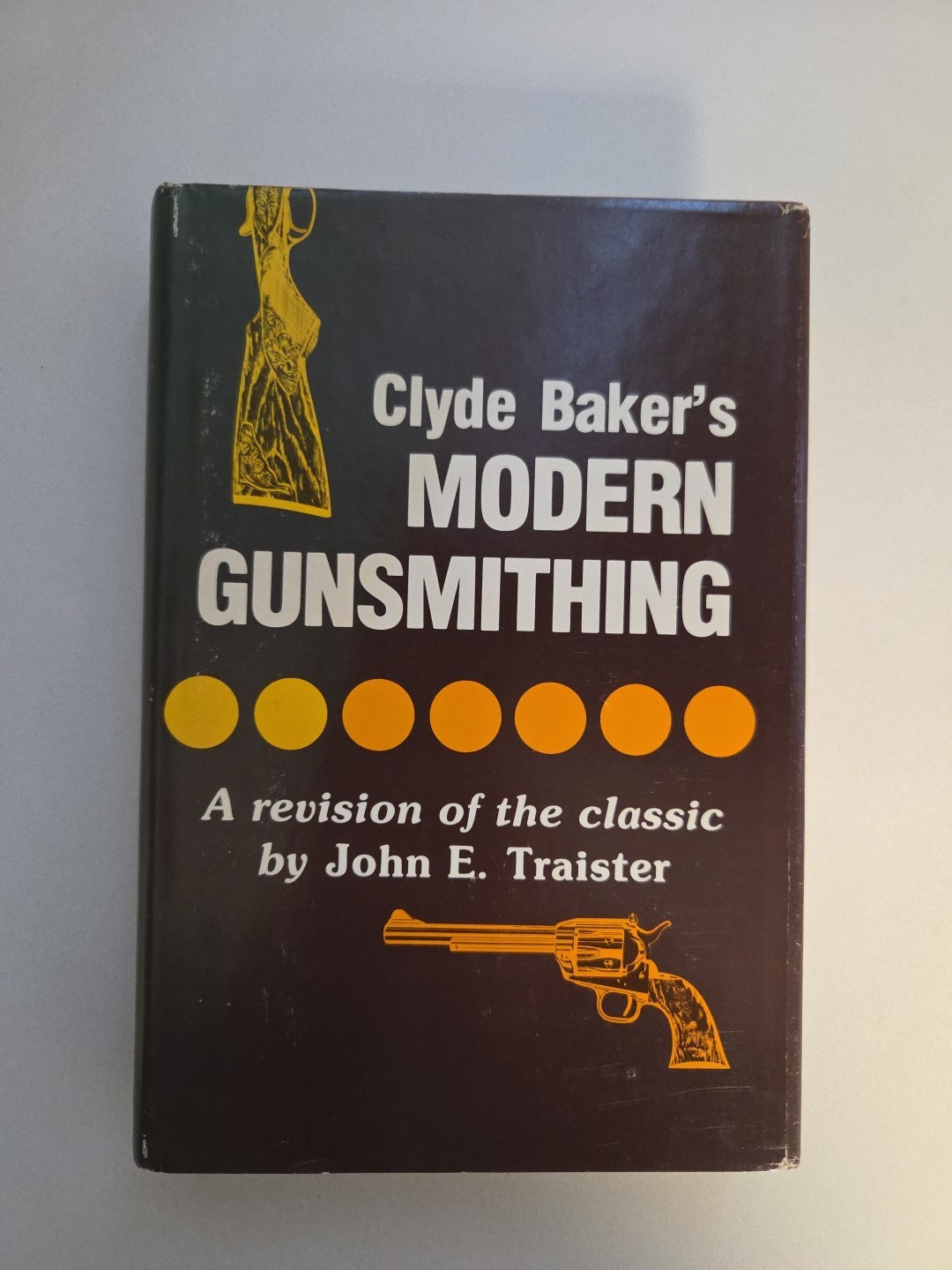 Clyde Baker’s Modern Gunsmithing, John E. Traister – Stackpole Books 1981 HCDJ