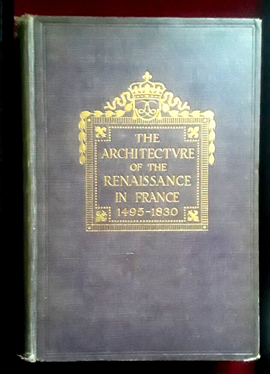 The Architecture Of The Renaissance In France by W. H. Ward – 1911, Volume 1.