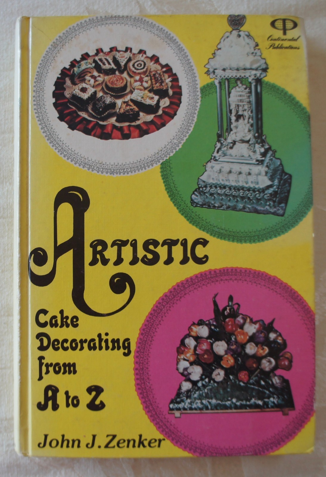 ARTISITIC CAKE DECORATING FROM A TO Z JOHN J ZENKER CONTINENTAL 1976