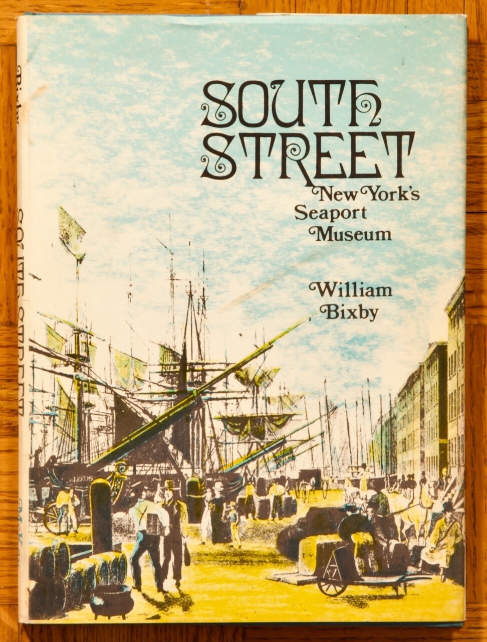 1972 1st HC; South Street: New York’s Seaport Museum-Bixby; David McKay Co.
