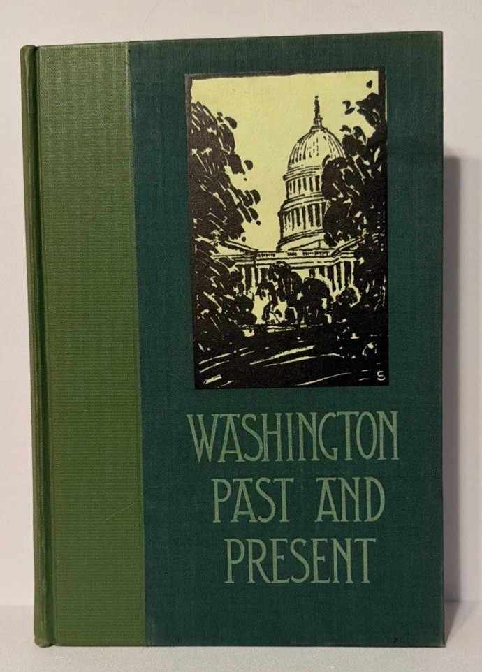 WASHINGTON PAST AND PRESENT, 1929 1st Ed. / Washington D.C., Politics, Political