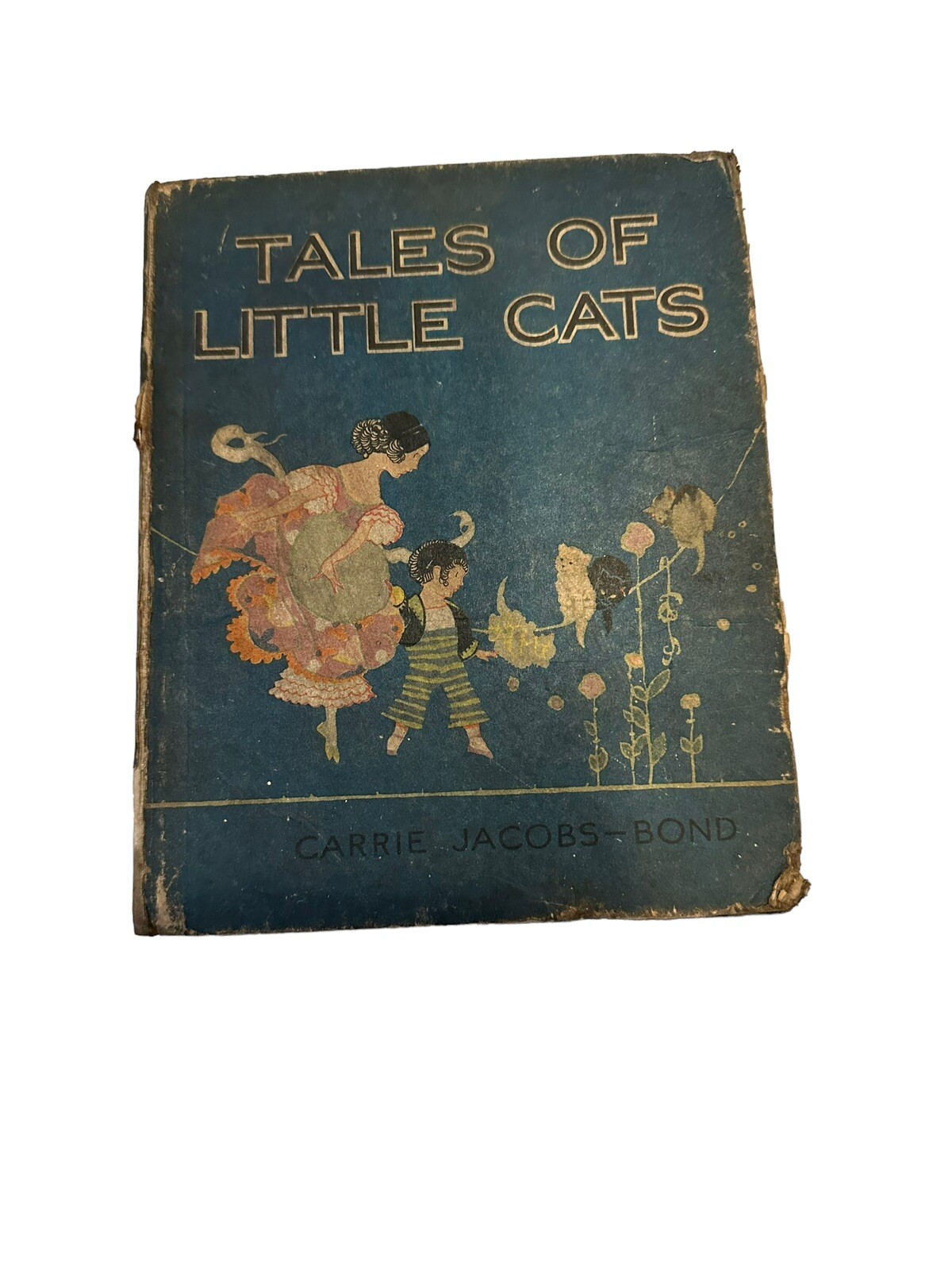 TALES OF LITTLE CATS by Carrie Jacobs Bond 1st Ed Katherine Sturges Dodge 1918