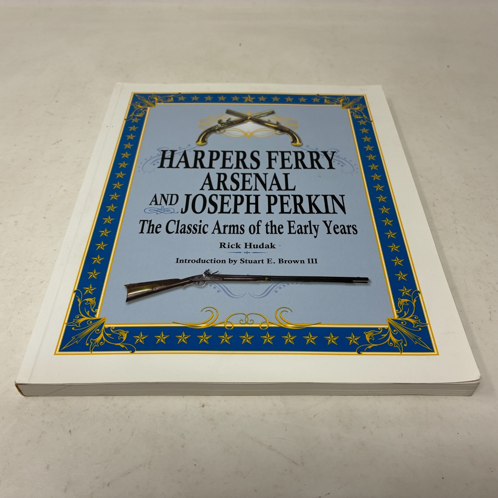 Harpers Ferry Arsenal and Joseph Perkin: Classic Arms by Rick Hudak 2012 TPB
