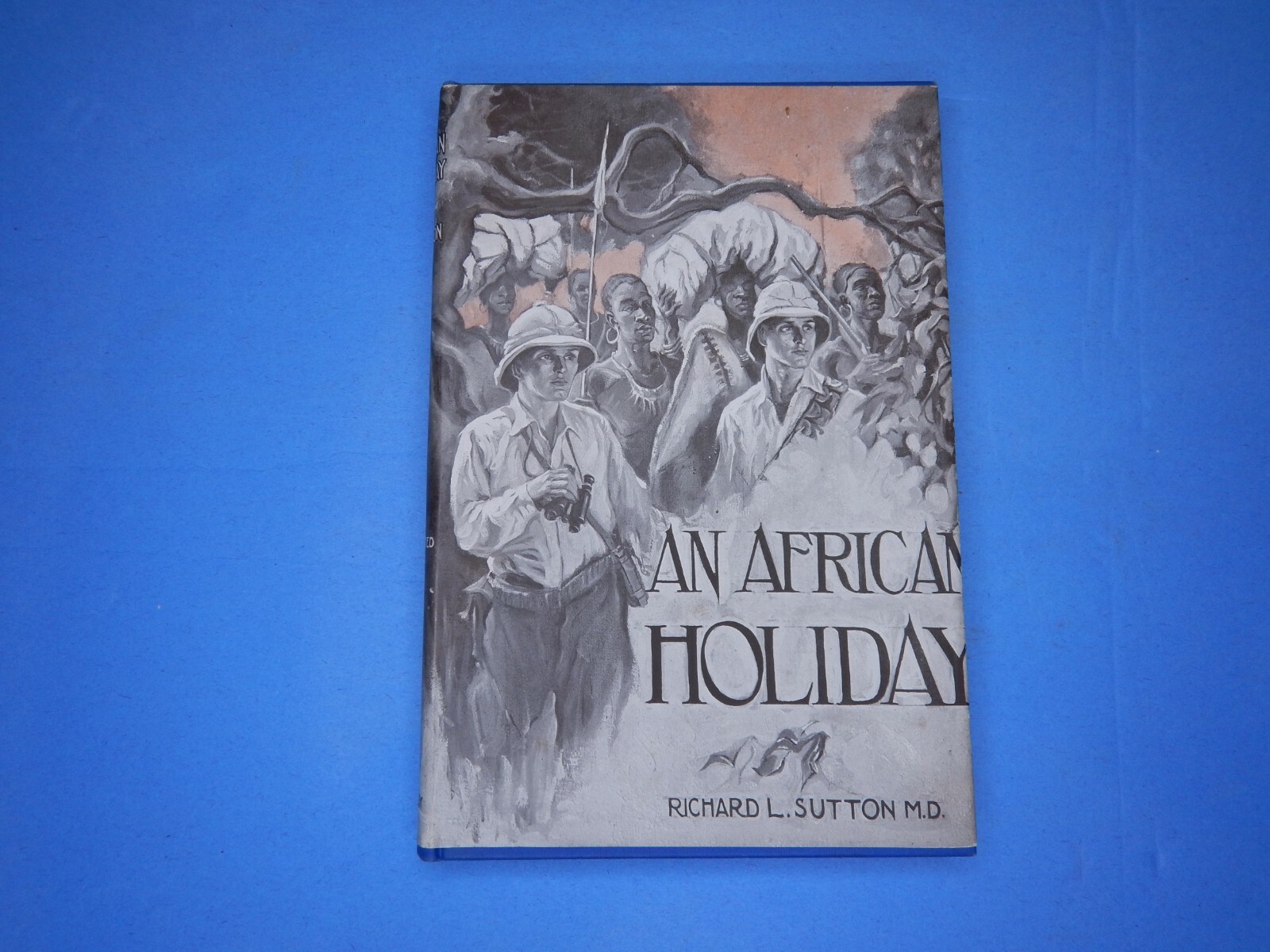 AN AFRICAN HOLIDAY by Sutton 1924 Big Game Hunting Safari
