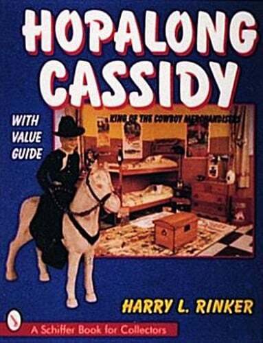 Hopalong Cassidy: King Of The Cowboy Merchandiser by Harry L. Rinker: Used