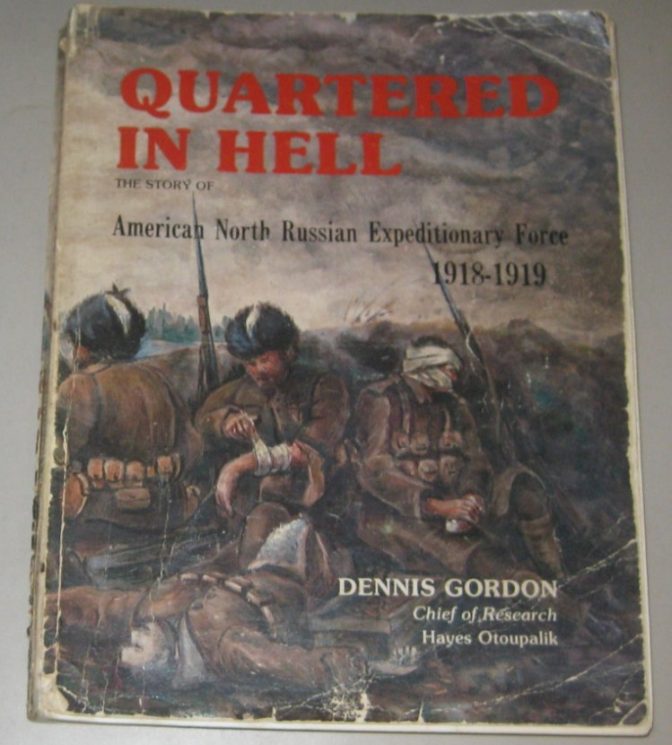 Quartered in Hell: American North Russian Expeditionary Force 1918-1919 – Gordon