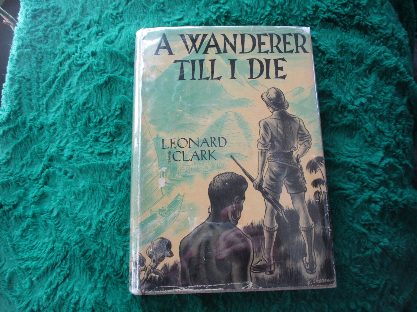 A Wanderer Till I Die – Leonard Clark – 1937 Funk & Wagnalls 1st Ed Scarce HB B1