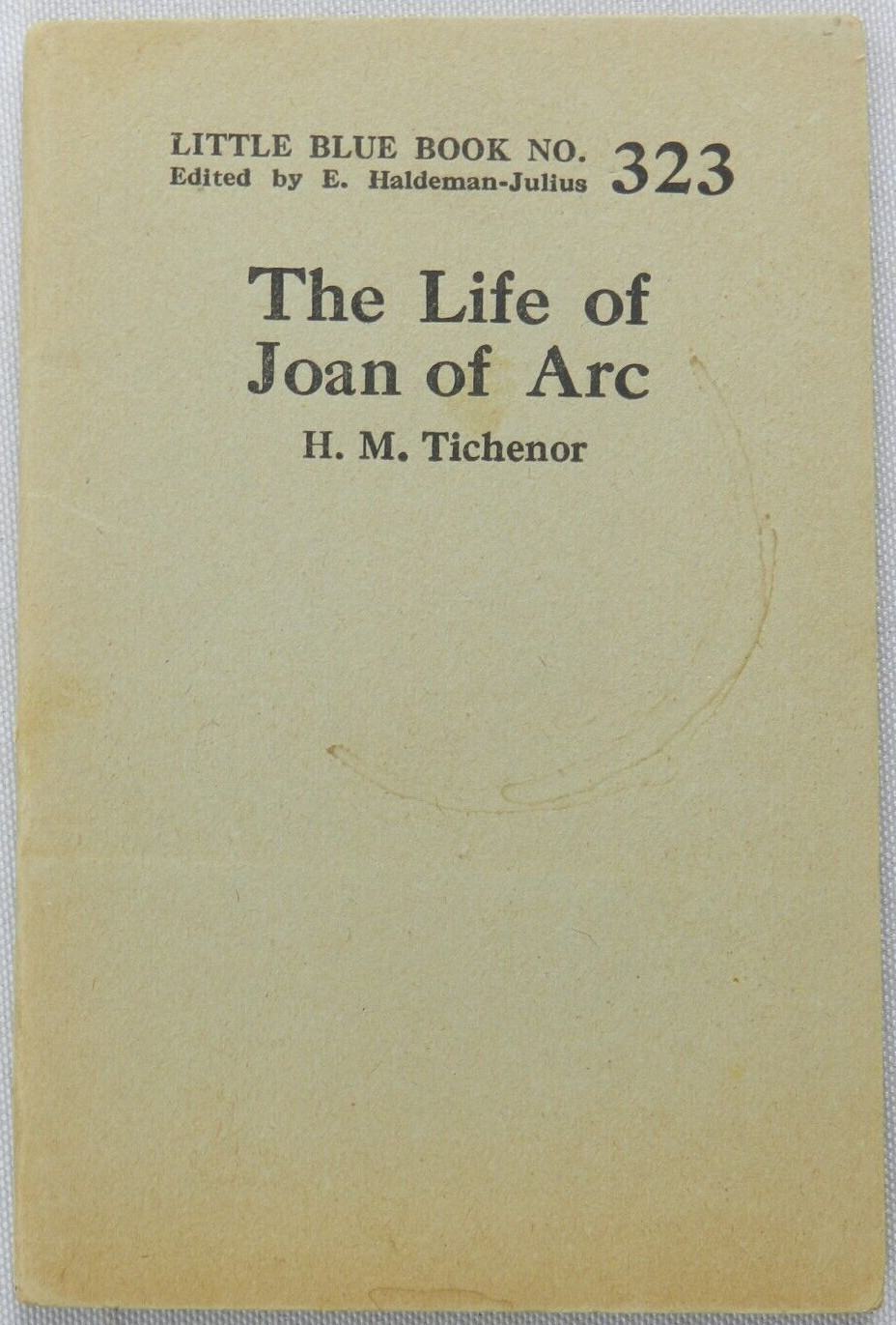 The Life of Joan of Arc H.M. Tichenor Little Blue Book No. 323 – Girard, Kansas