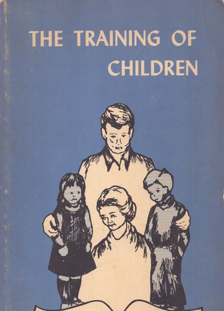 TRAINING OF CHILDREN; OR, HOW TO MAKE THE CHILDREN INTO SAINTS AND SOLDIERS OF