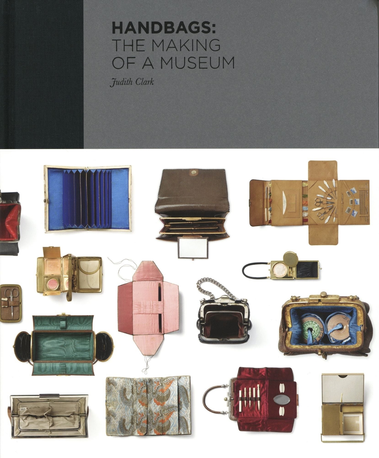 Claire Wilcox Judith Clark, Amy de la Haye / Handbags The Making of a Museum