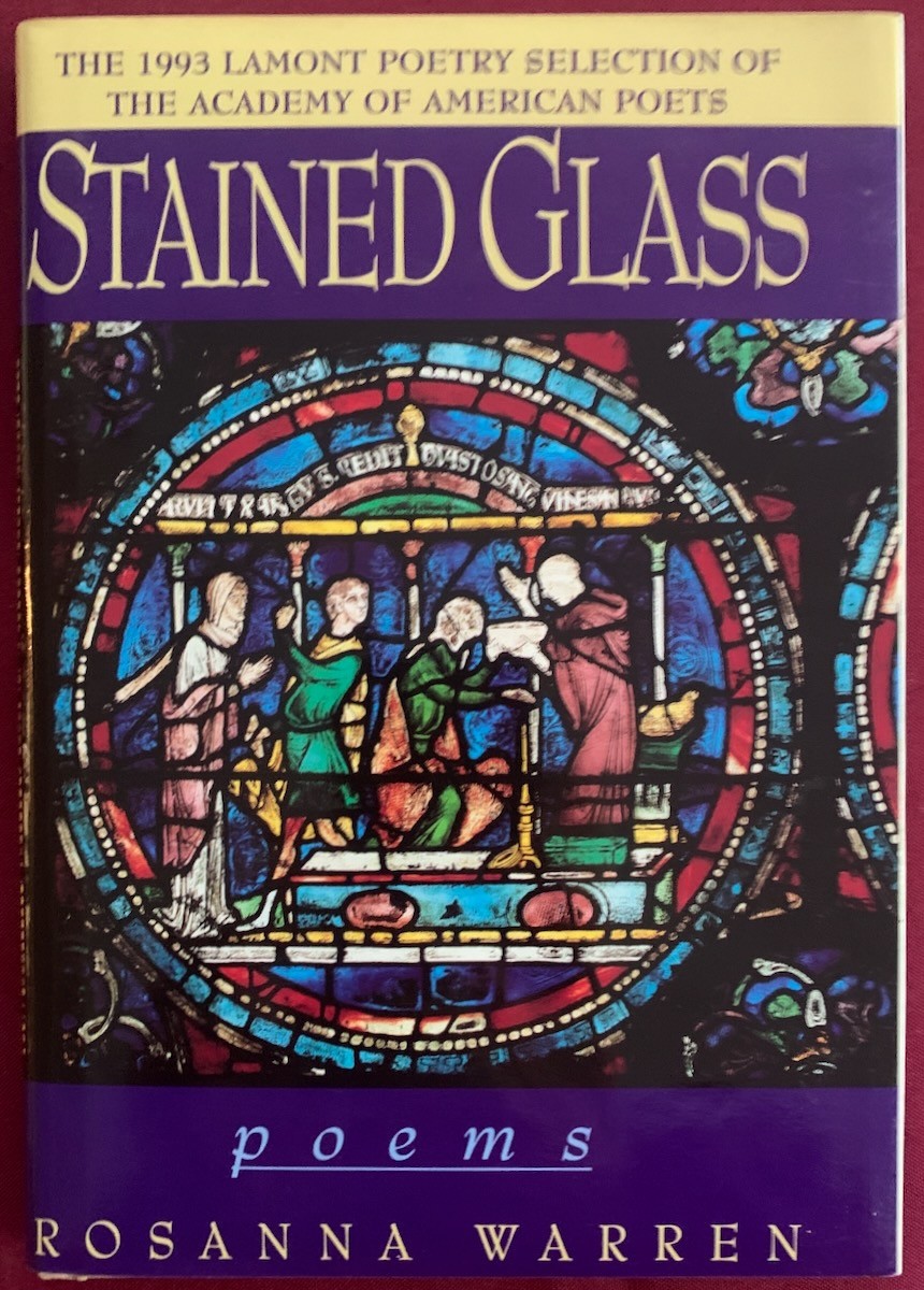 Stained Glass- Poems by Rosanna Warren – 1993 American Poet Lamont Poetry Prize