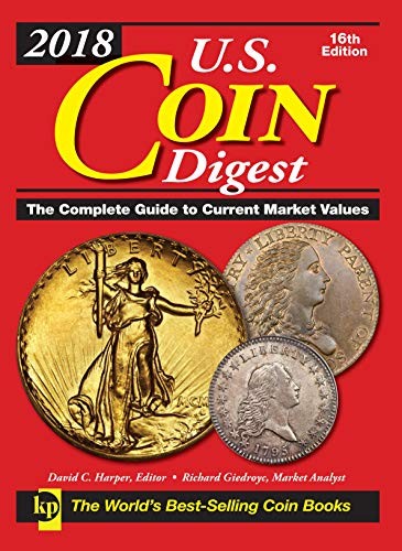 2018 U.S. COIN DIGEST: THE COMPLETE GUIDE TO CURRENT By David C Harper & Richard
