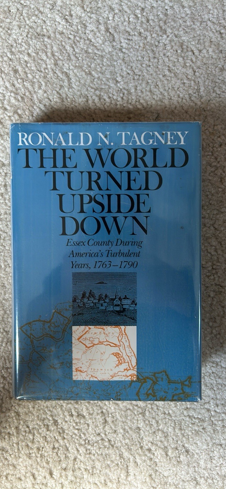 World Turned Upside Down:Essex County During America’s Turbulent Years 1763-1790