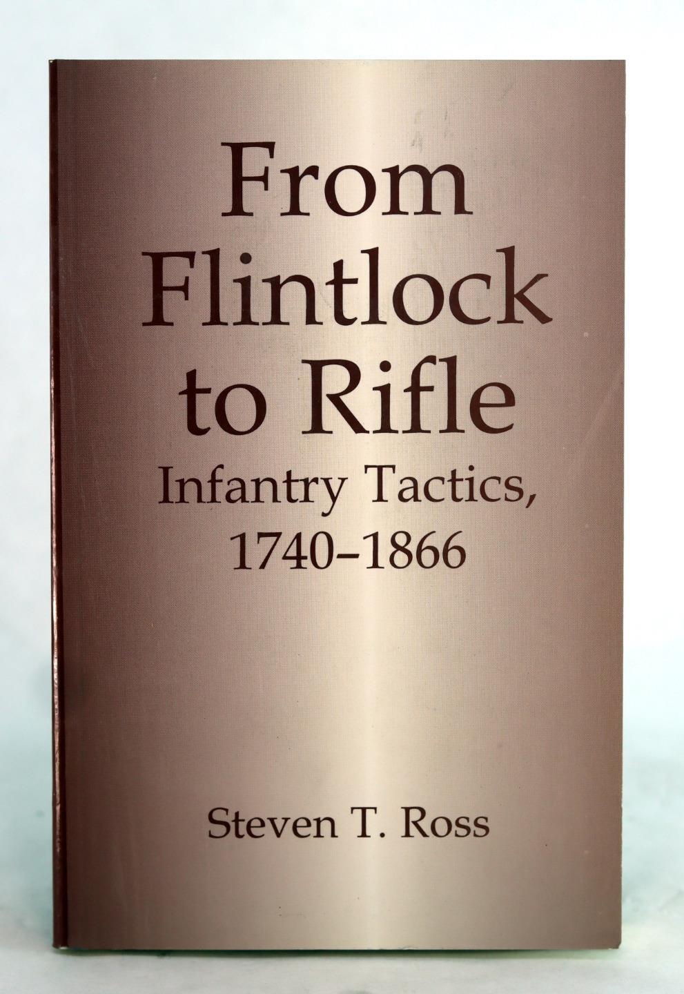 Stephen Ross From Flintlock to Rifle Infantry Tactics 1740-1866 Frank Cass PB