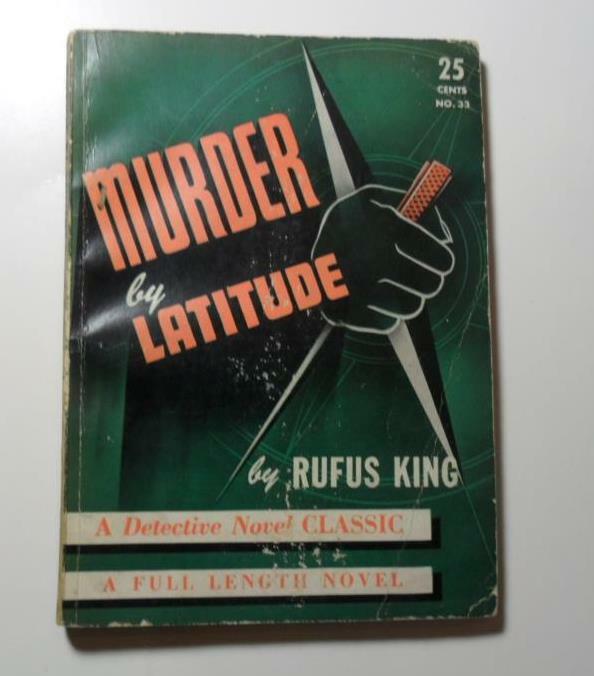 MURDER BY LATITUDE RUFUS KING 1944 DETECTIVE NOVEL CLASSICS #33 1944 FIRST PB ED