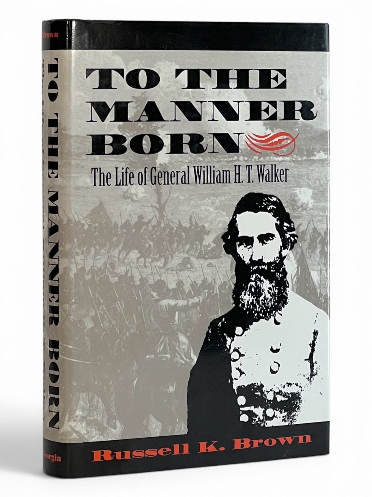 Russell K Brown / To the Manner Born The Life of General William H T Walker 1st