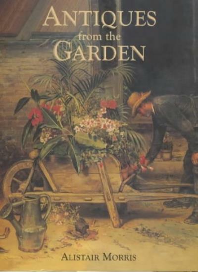 Antiques from the Garden By Alistair Morris. 9781870673174
