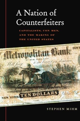 A Nation of Counterfeiters: Capitalists, Con Men, and the Making of the Unit…