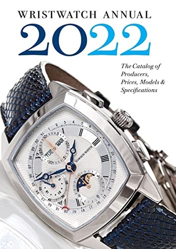 WRISTWATCH ANNUAL 2022: THE CATALOG OF PRODUCERS, PRICES, By Peter Braun NEW