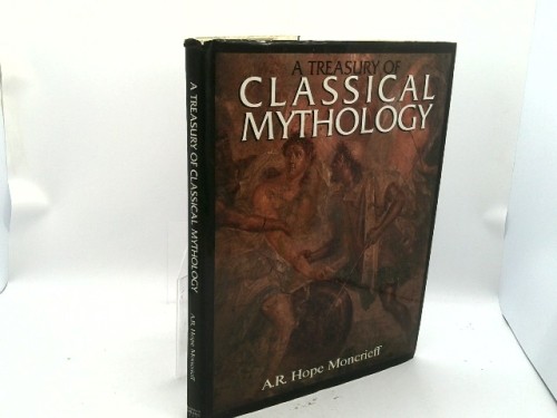 Treasury of Classical Mythology by A. R. Hope Moncrieff