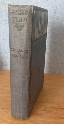 MARK TIDD by Clarence B. Kelland; illustrated by W.W. Clarke. Early Edition.