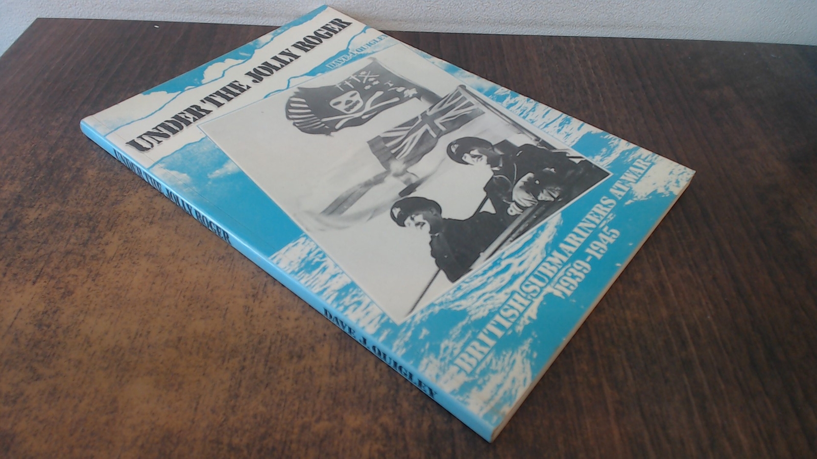 Under the Jolly Roger-British Submariners at War 1939-45, Quigley