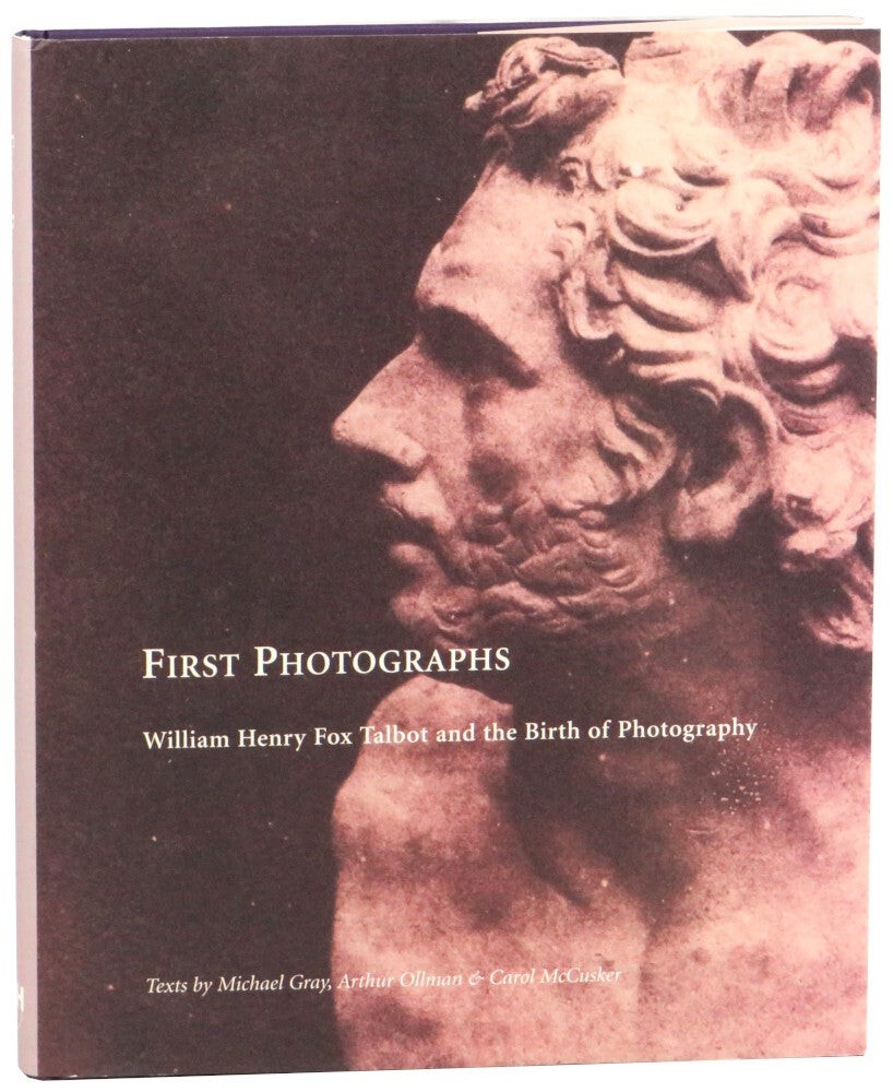 Arthur Ollman Michael Gray / First Photographs William Henry Fox Talbot 1st 2002