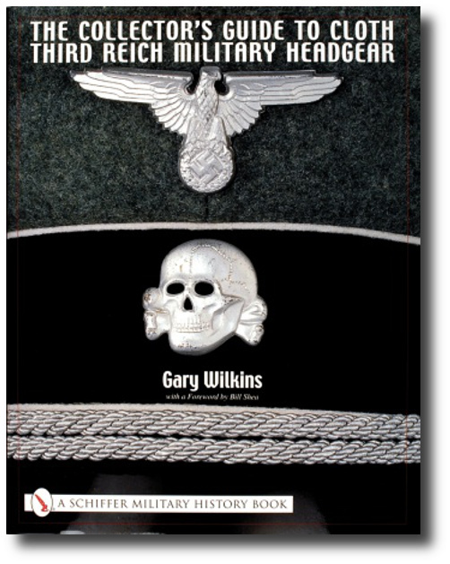 The Collector’s Guide to Cloth Third Reich Military Headgear By Gary Wilkins
